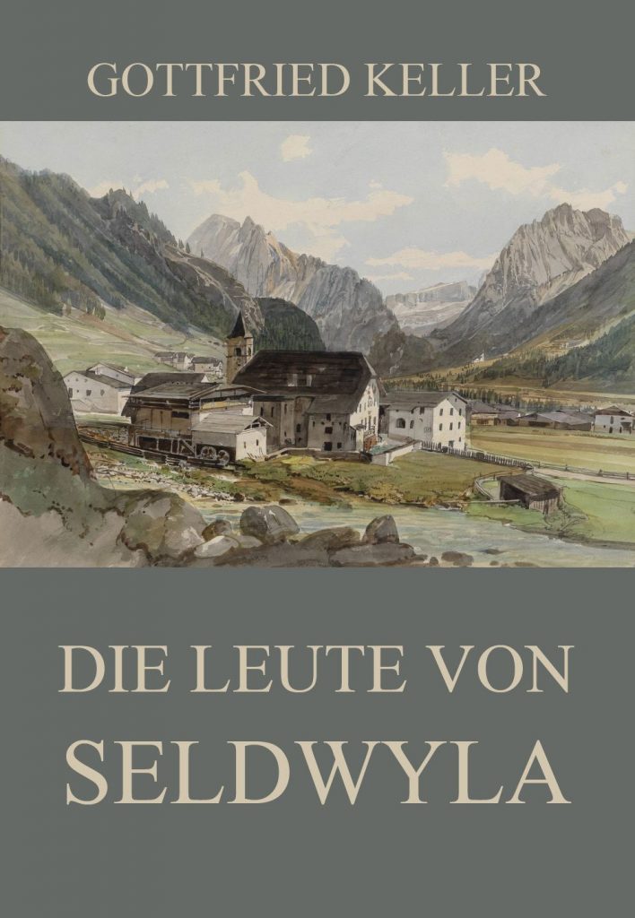 Gottfried Keller Die Leute Von Seldwyla Die Leute von Seldwyla • Meisterwerke der Literatur • Jazzybee