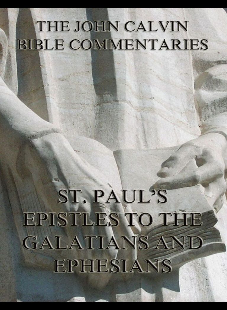 John Calvin's Commentaries On St. Paul's Epistles To The Galatians And