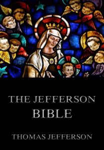 The Jefferson Bible - Life And Morals Of Jesus Of Nazareth