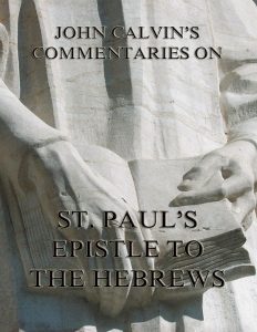 John Calvin's Commentaries On St. Paul's Epistle To The Hebrews