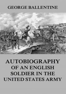 Autobiography of an English soldier in the United States Army