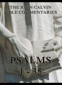 John Calvin's Bible Commentaries - Psalms 1 - 35
