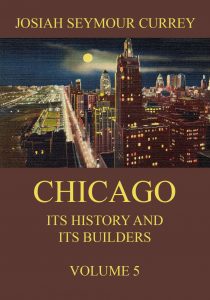 Chicago: Its History and its Builders Volume 5