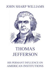 Thomas Jefferson - His permanent influence on American institutions