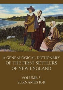 A genealogical dictionary of the first settlers of New England Volume 3