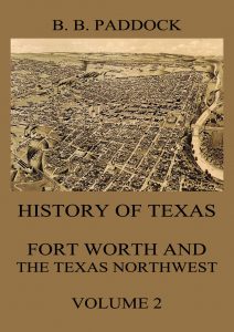 History of Texas: Fort Worth and the Texas Northwest Vol. 2