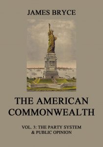 The American Commonwealth Vol. 3: The Party System & Public Opinion