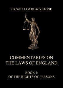 Commentaries on the Laws of England Book I: Of the Rights of Persons
