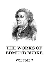 The Works of Edmund Burke Volume 7