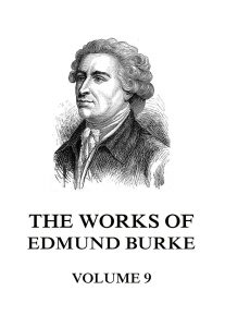 The Works of Edmund Burke Volume 9