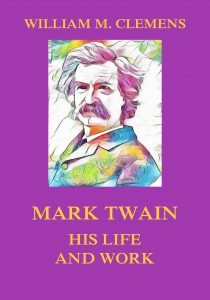 Mark Twain - His Life  and Work