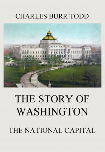 The Story of Washington - The National Capital