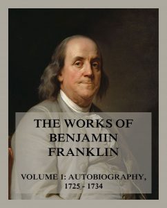 The Works of Benjamin Franklin: Volume 1, Autobiography, Letters & Writings 1725 - 1734