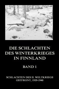 Die Schlachten des Winterkrieges in Finnland, Band 1: Tolvajärvi, Varolampi, Kelja, Summa, Honkaniemi, Kollaa