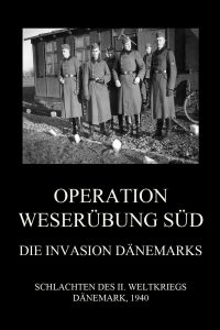 Operation Weserübung Süd: Die Invasion Dänemarks
