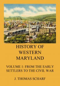 History of Western Maryland, Vol. 1: From the early settlers to the Civil War