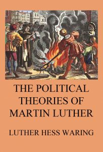 The Political Theories of Martin Luther