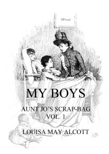 My Boys (Aunt Jo's Scrap-Bag Vol. 1)