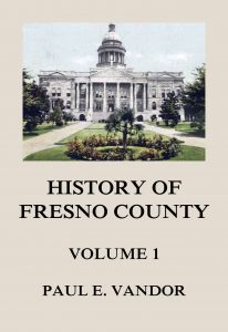 History of Fresno County, Vol. 1