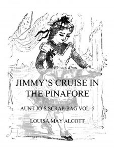 Jimmy's Cruise In The Pinafore (Aunt Jo's Scrap-Bag Vol. 5)