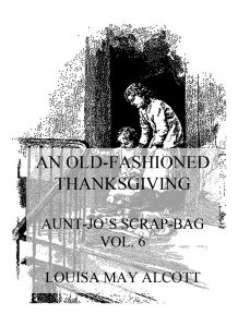An Old-Fashioned Thanksgiving (Aunt Jo's Scrap-Bag Vol. 6)