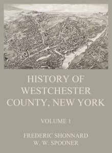 History of Westchester County, New York, Volume 1
