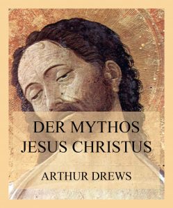 Der Mythos Jesus Christus