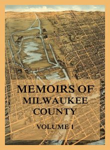 Memoirs of Milwaukee County, Volume 1