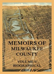 Memoirs of Milwaukee County, Volume 5