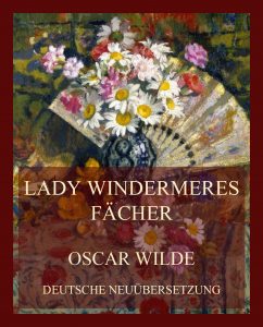 Lady Windermeres Fächer (Deutsche Neuübersetzung)