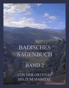 Badisches Sagenbuch, Band 2: Von der Ortenau bis zum Maintal