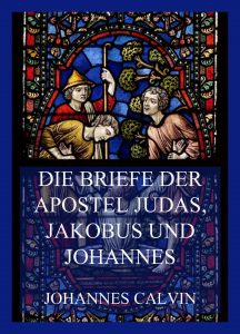 Die Briefe der Apostel Judas, Jakobus und Johannes