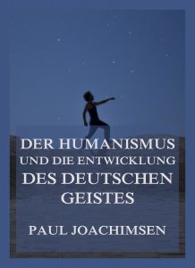 Der Humanismus und die Entwicklung des deutschen Geistes