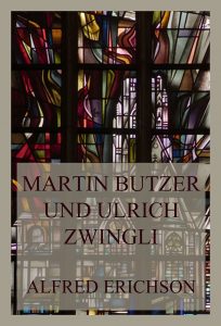 Martin Butzer und Ulrich Zwingli - Reformatoren der evangelischen Kirche