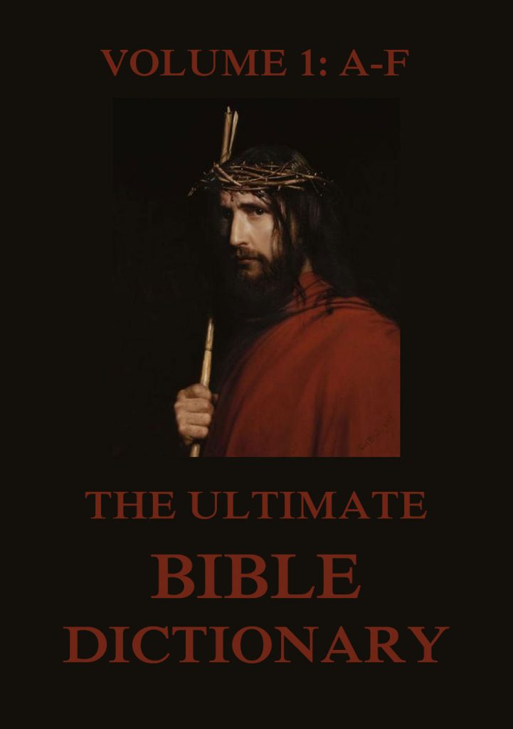 The Ultimate Bible Dictionary, Volume 1: A-F