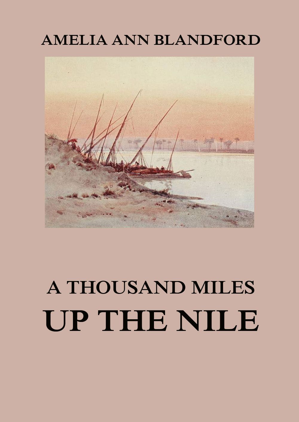 A Thousand Miles Up The Nile • Middle East History (English) • Jazzybee ...