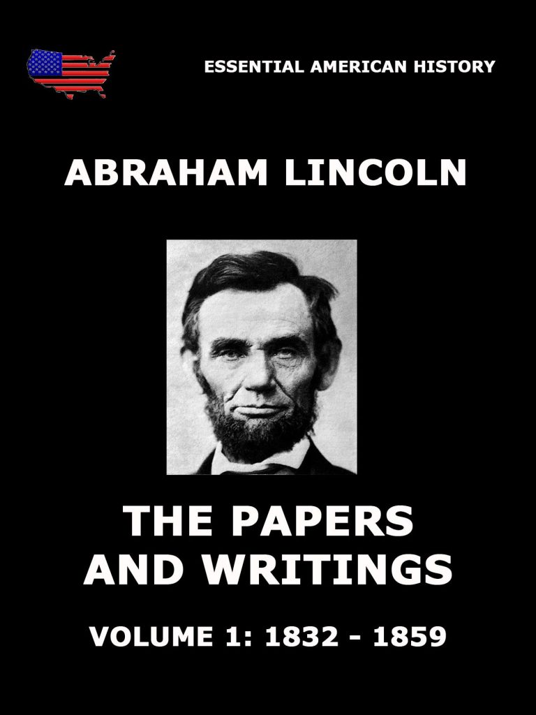 The Papers And Writings Of Abraham Lincoln, Volume 1: 1832 - 1859