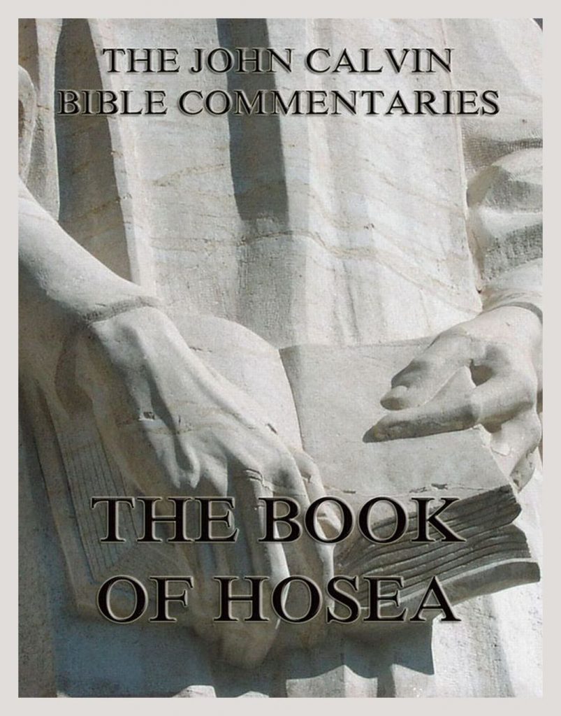 John Calvin's Bible Commentaries On The Book Of Hosea • The Sacred