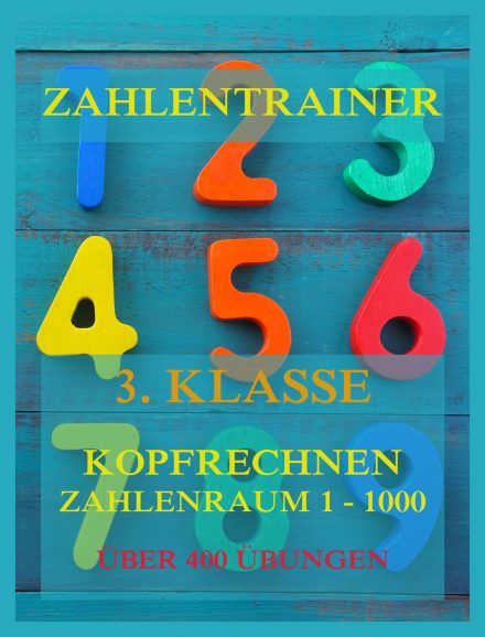 Zahlentrainer, 3. Klasse: Kopfrechnen, Zahlenraum 1 – 1000