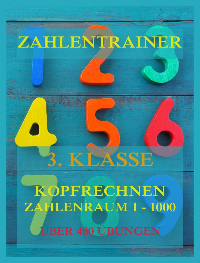 Zahlentrainer, 3. Klasse: Kopfrechnen, Zahlenraum 1 – 1000
