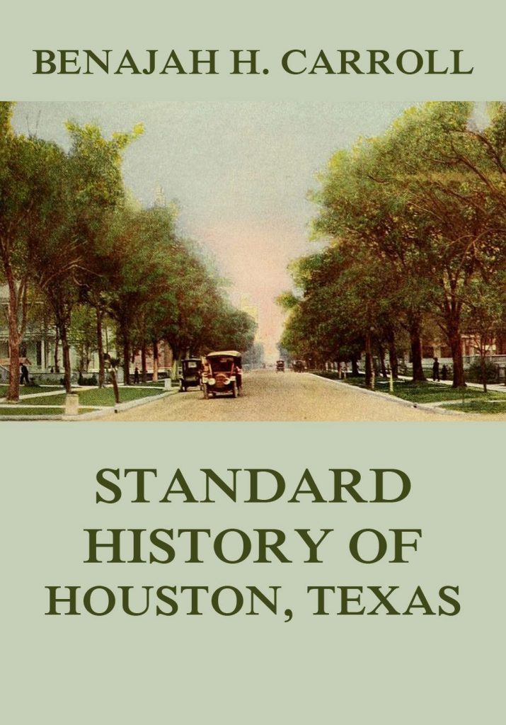 Standard History of Houston Texas: From a study of the Original Sources