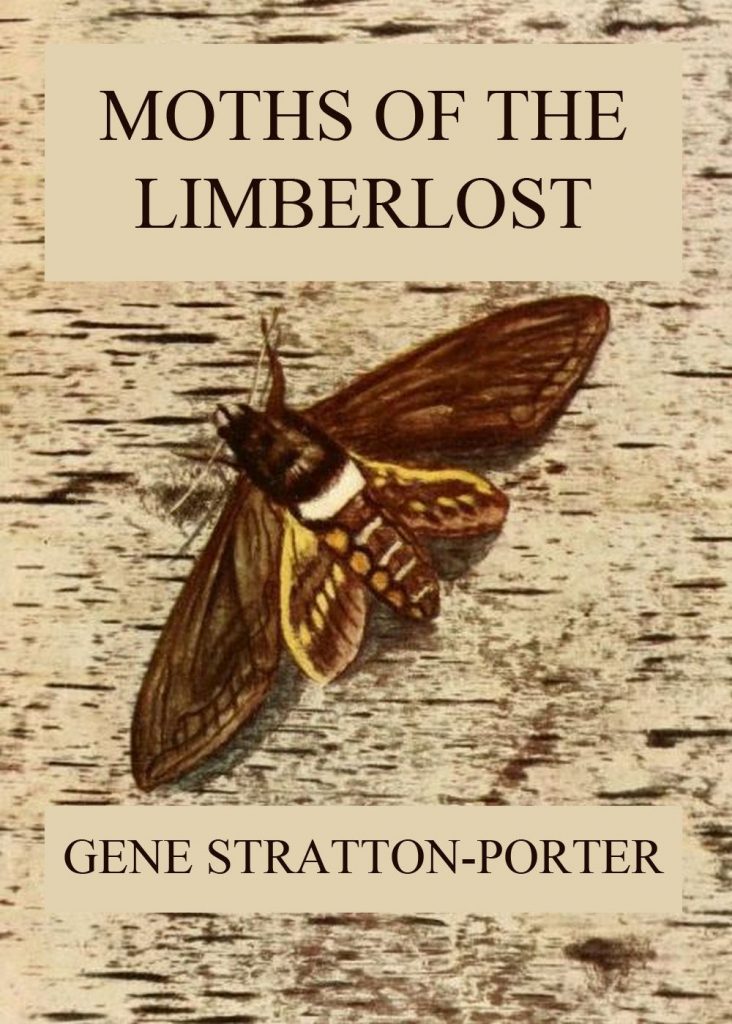 Moths of the Limberlost: Fully Illustrated Edition