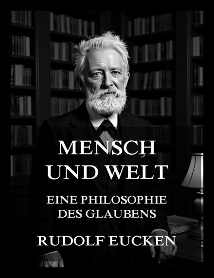 Mensch und Welt – Eine Philosophie des Lebens