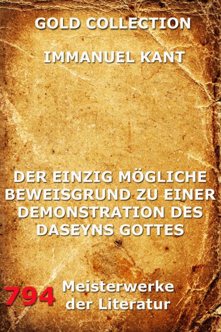 Der einzig mögliche Beweisgrund zu einer Demonstration des Daseyn Gottes