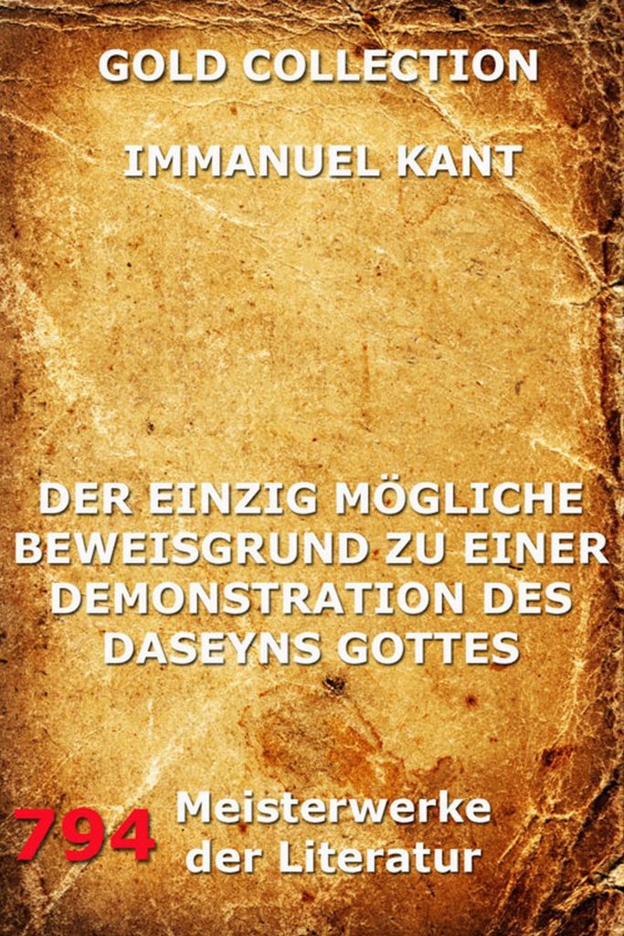 Der einzig mögliche Beweisgrund zu einer Demonstration des Daseyn Gottes