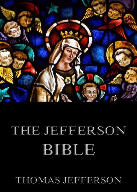 The Jefferson Bible – Life And Morals Of Jesus Of Nazareth