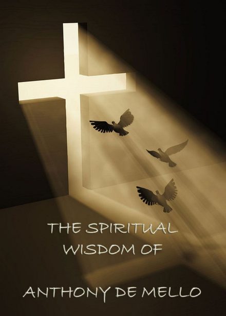 The Spiritual Wisdom of Anthony de Mello