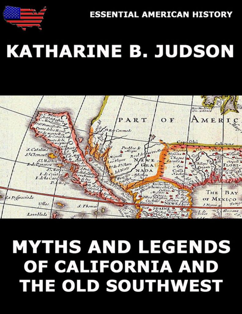 Myths And Legends Of California And The Old Southwest