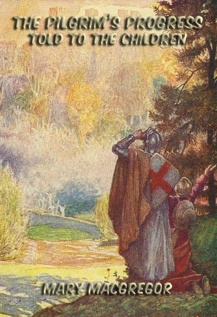 The Pilgrim’s Progress Told To The Children (Fully Illustrated)
