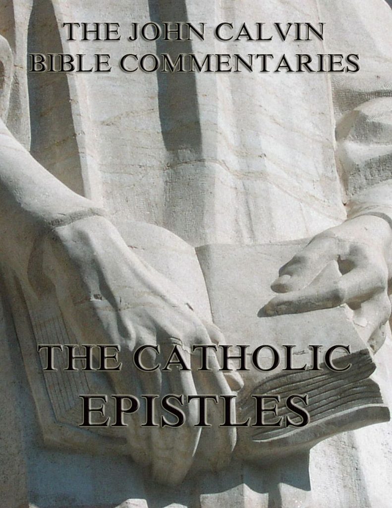 John Calvin’s Commentaries On The Catholic Epistles